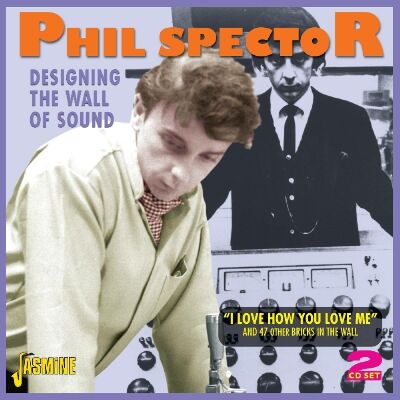 Spector Phil - Designing The Wall Of Sound