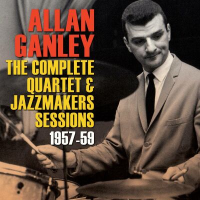 Ganley Allan - Complete Quartet & Jazzmakers Sessions 1957-59