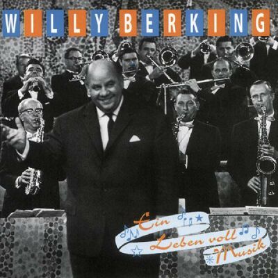 Berking Willy - Ein Leben Voll Musik