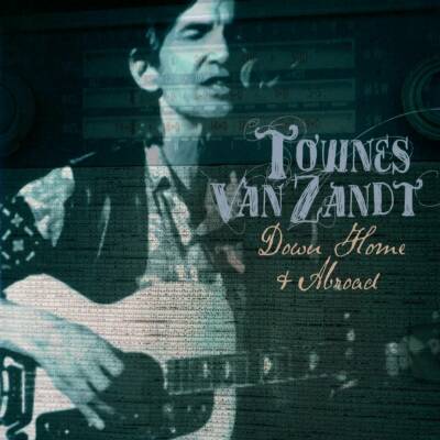Van Zandt Townes - DOWN HOME AND ABROAD
