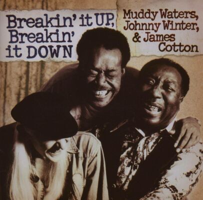 Muddy Waters Johnny Winter & James Cotton - Breakin It Up,Breakin It Down