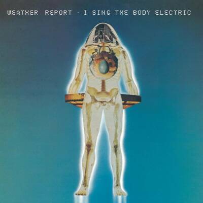 Weather Report - I Sing The Body Electric