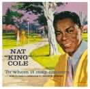 Cole Nat King - To Whom It May Concern / Every Time I...