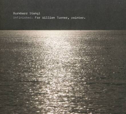 Burkhard Stangl - Unfinished. For William Turner, Painter.