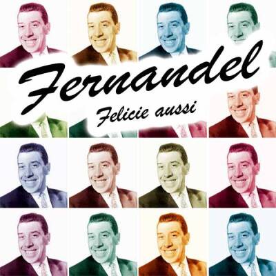 Fernandel - Felicie Aussi