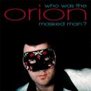 Orion - Who Was The Masked Man?