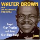 Brown Walter - Forget Your Troubles Anda