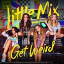 Little Mix - Get Weird