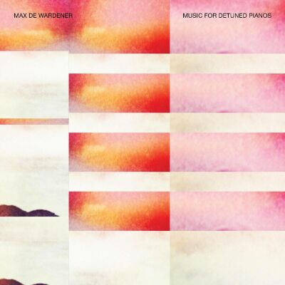 Wardener Max De - Music For Detuned Pianos