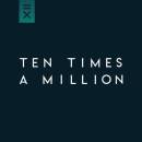 Ten Times A Million - TEN TIMES A MILLION