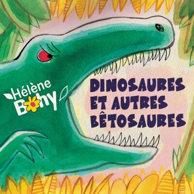 Bohy Hélène - Dinosaures Et Autres Bêtosaures