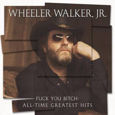 Walker Wheeler Jr. - FUCK YOU BITCH: ALL-TIME GREATEST HITS