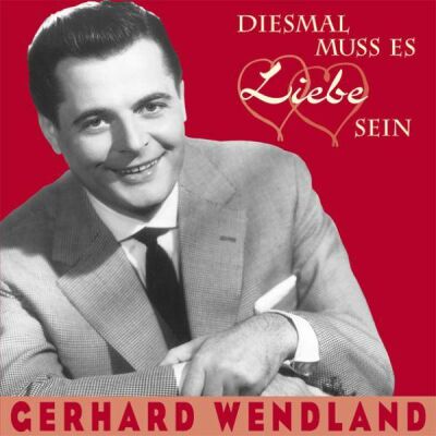 Wendland Gerhard - Diesmal Muss Es Liebe...