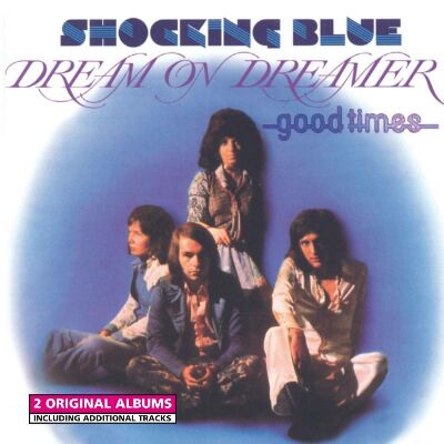 Shocking Blue - Dream On Dreamer / Good Times