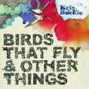 Buckle Kris - Birds That Fly And Other Things