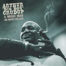 Crudup Arthur Big Boy - A Music Man Like Nobody Ever Saw
