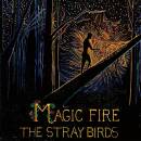 Stray Birds - Magic Fire