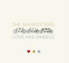 Bankesters - Love Has Wheels