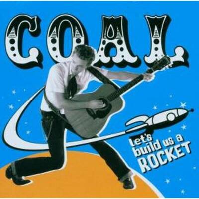 Coal - Let´s Build Us A Rocket