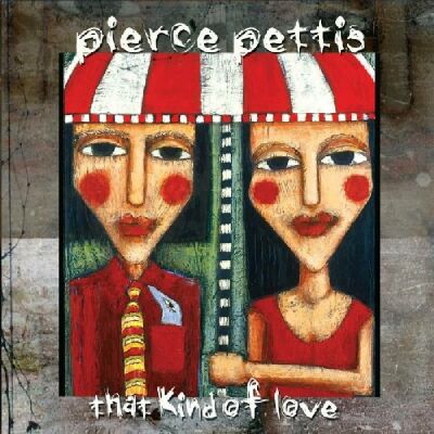 Pettis Pierce - That Kind Of Love