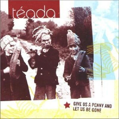 Teada - Give Us A Penny And Let..