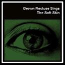 Brown Recluse Sings - Soft Skin