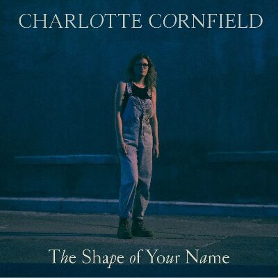 Cornfield Charlotte - Shape Of Your Name