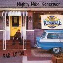 Schermer Mighty Mike - Bad Tattoo
