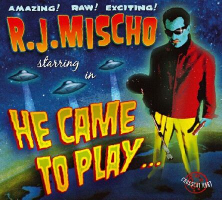 Mischo R.j. - He Came To Play