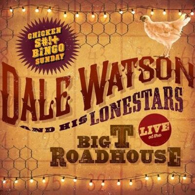 Watson Dale & His Lonestars - Live At The Big T Roadhouse