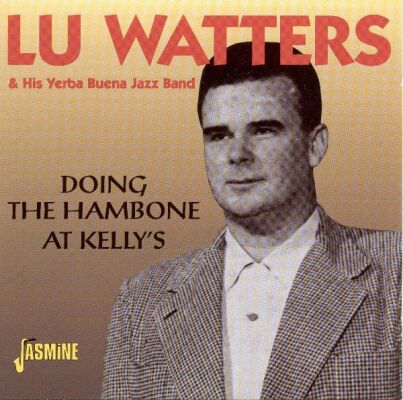 Watters Lu & His Yerba Buena Jazz Band - Doing The Hambone At Kellys