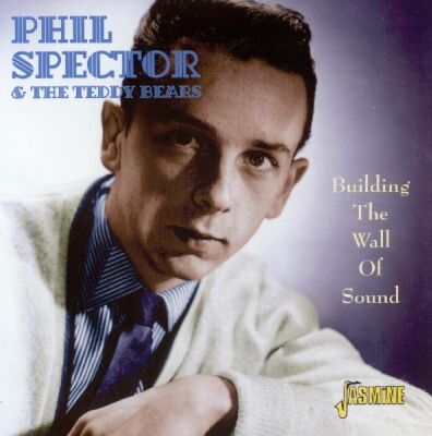 Spector Phil & The Teddy Bears - Building The Wall Of Sound